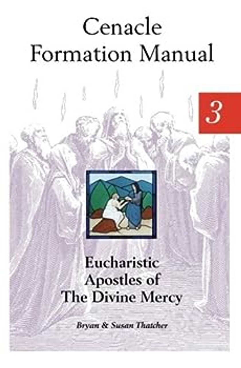 Cenacle Formation Manual Eucharistic Apostles of The Divine Mercy by Bryan & Susan Thatcher
