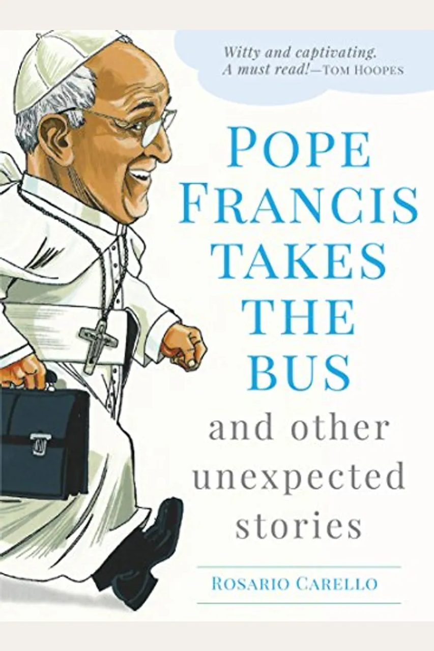 Pope Francis Takes the Bus and other unexpected stories by Rosario Carello