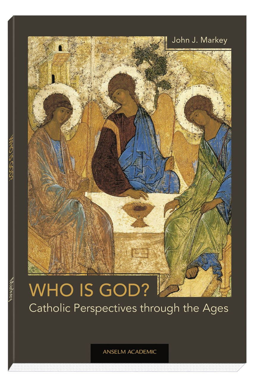 Who is God Catholic Perspectives through the Ages by John Markey