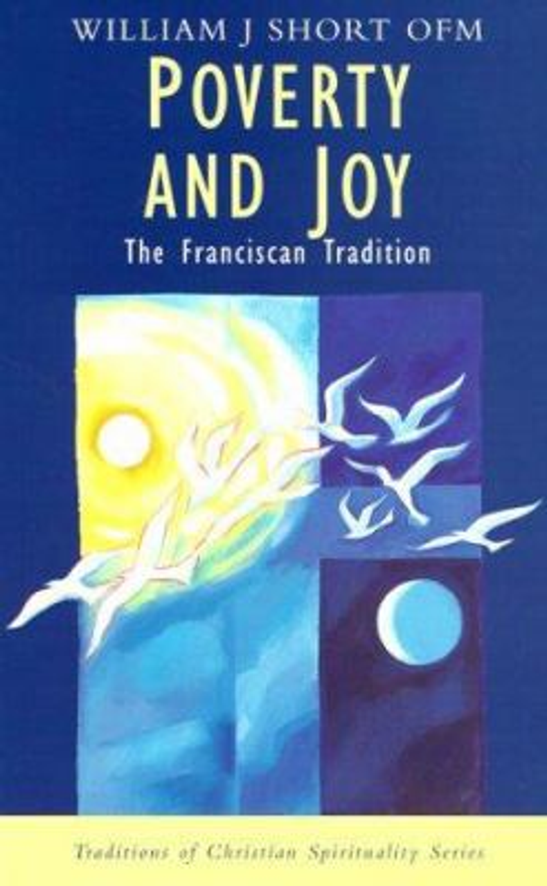 Poverty and Joy The Franciscan Tradition by William J. Short