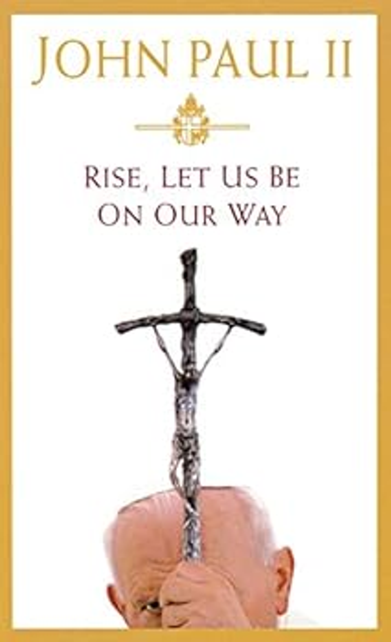 Rise Let Us Be On Our Way by John Paul II