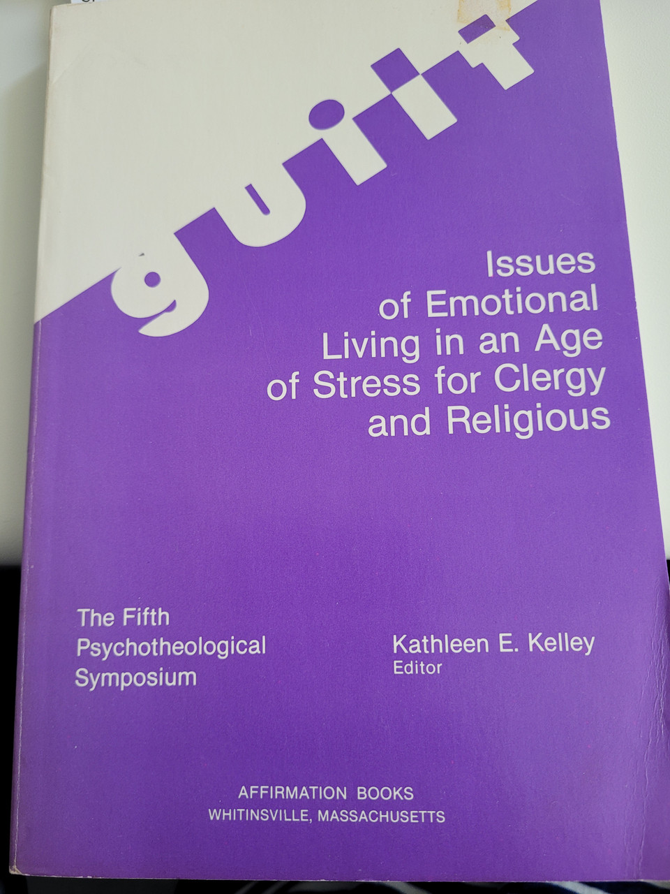 Guilt Issues of Emotional Living in an Age of Stress for Clergy and Religious by Kathleen Kelley