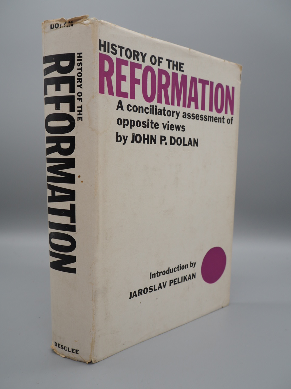 History of the Reformation A conciliatory assessment of opposite views by John Dolan History of the Reformation A conciliatory assessment of opposite views by John Dolan