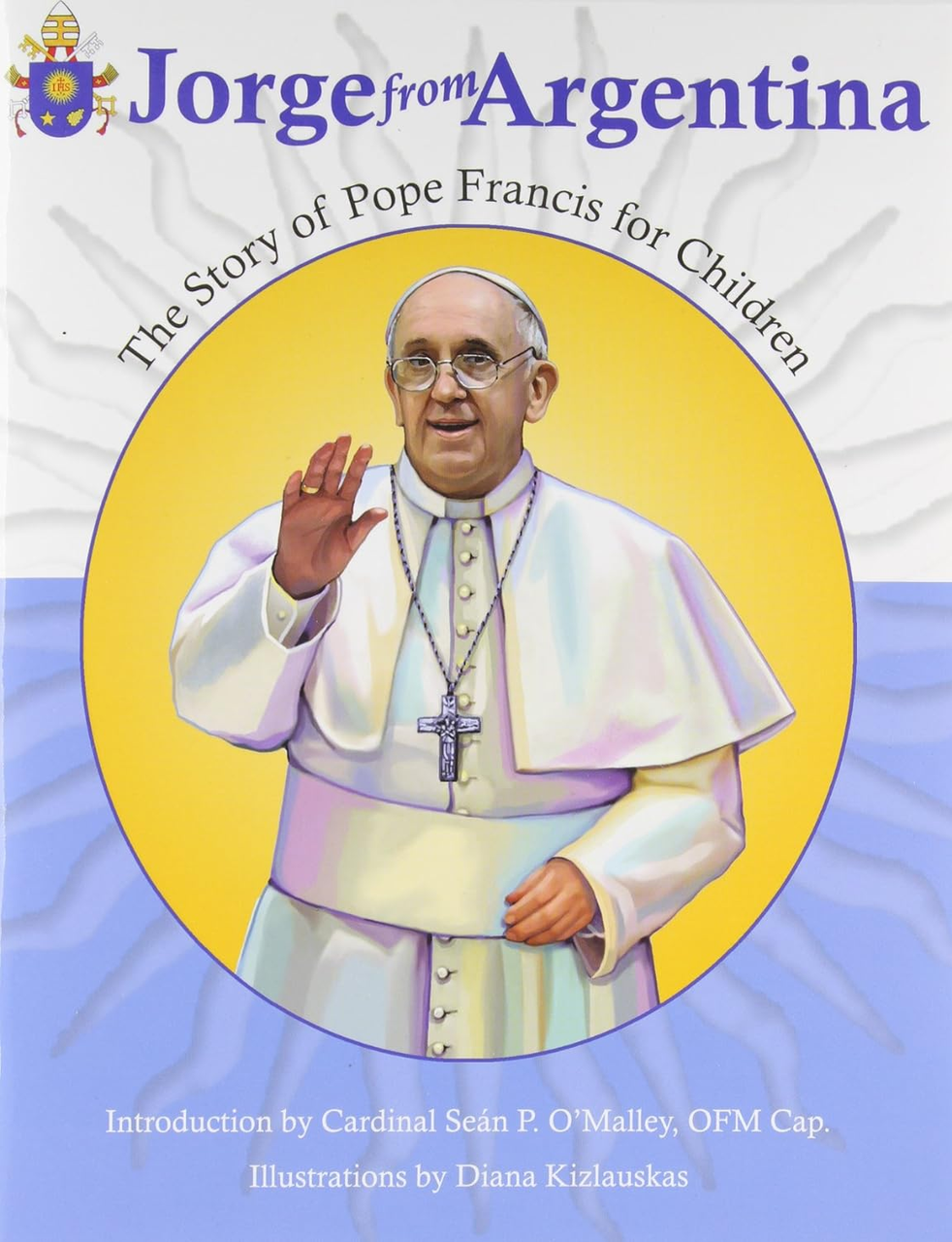 Jorge from Argentina The Story of Pope Francis for Children by Marlyn Monge and Jaymie Wolfe