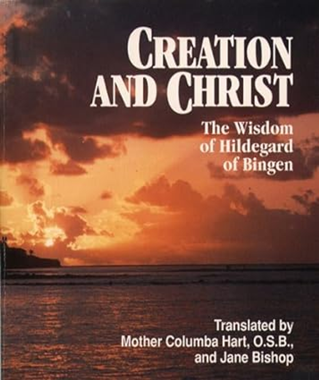 Creation and Christ The Wisdom of Hildegard of Bingen