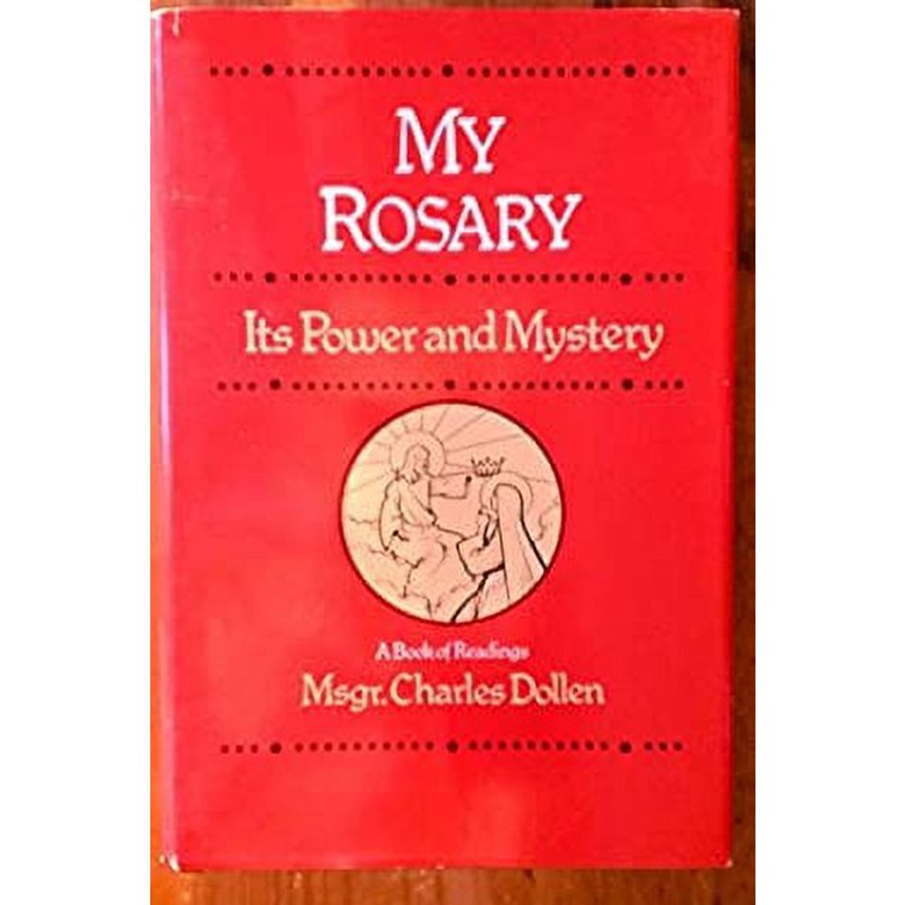 My Rosary Its Power and Mystery by Msgr Charles Dollen