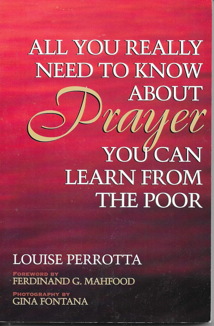 All You really need to know about prayer you can learn from the poor by Louise Perotta