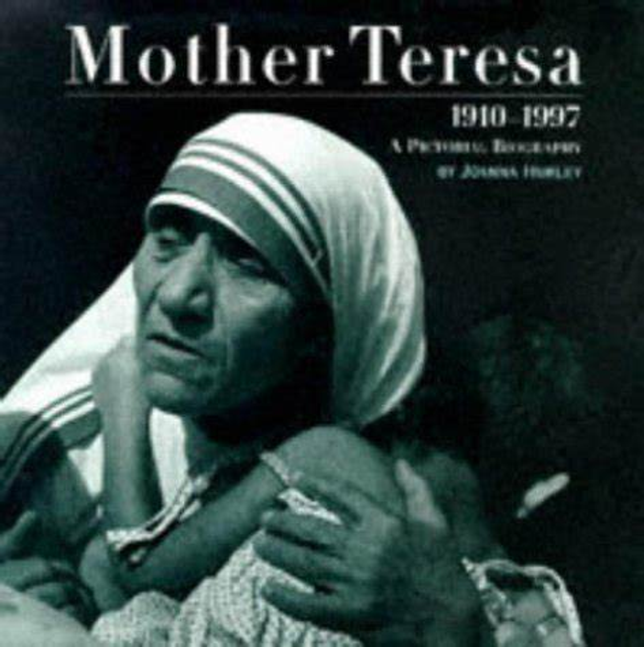 Mother Teresa A Pictorial Biography by Joanna Hurley