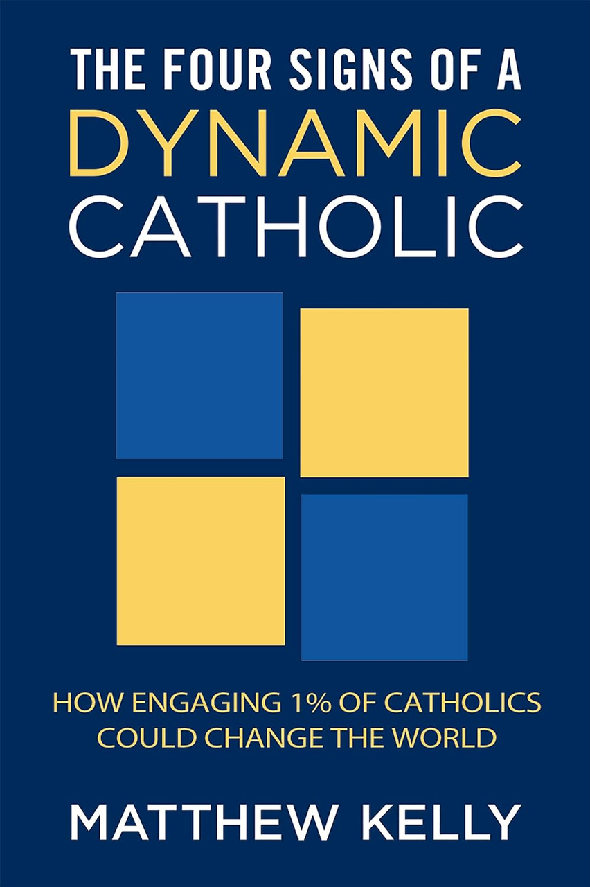 The Four Signs of a Dynamic Catholic by Mathew Kelly