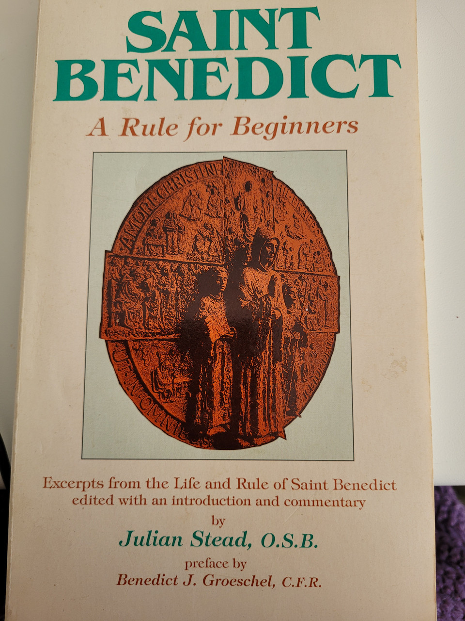 Saint Benedict A Rule for Beginners by Julian Stead