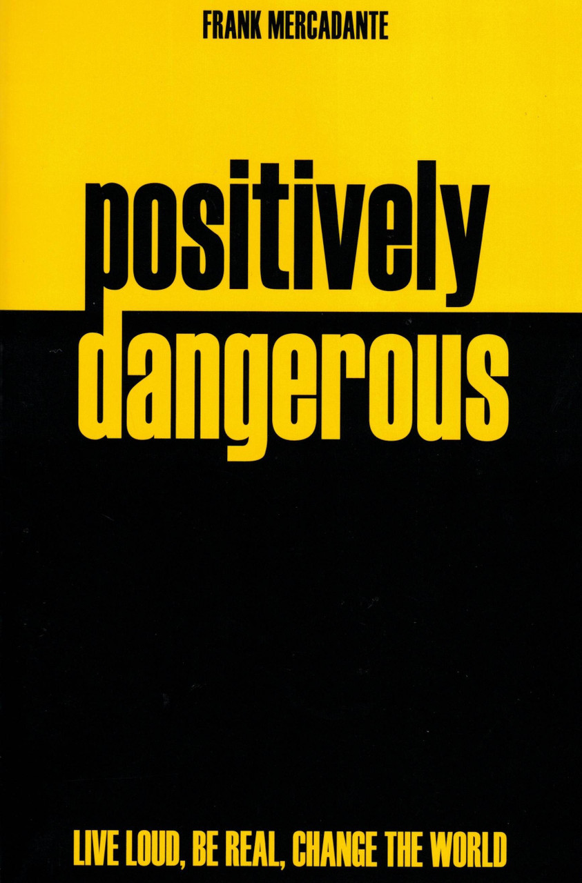 Positively Dangerous by Frank Mercadante. - Live loud, be real, Change the world.  This is a used book in good condition and a great evangelizing tool to use to reach young people.