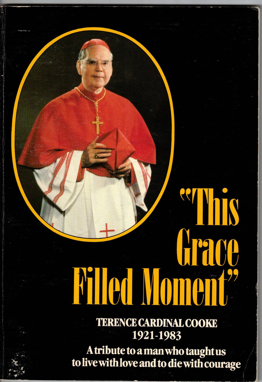 This Grace Filled Moment - Terence Cardinal Cooke - 1921-1983 - A tribute to a man who taught us to live with love and to die with courage.  This is a book with lovely photos with this Cardinal and the many people whose lives he touched including Pope John Paul.  It is a used book in fairly good condition.