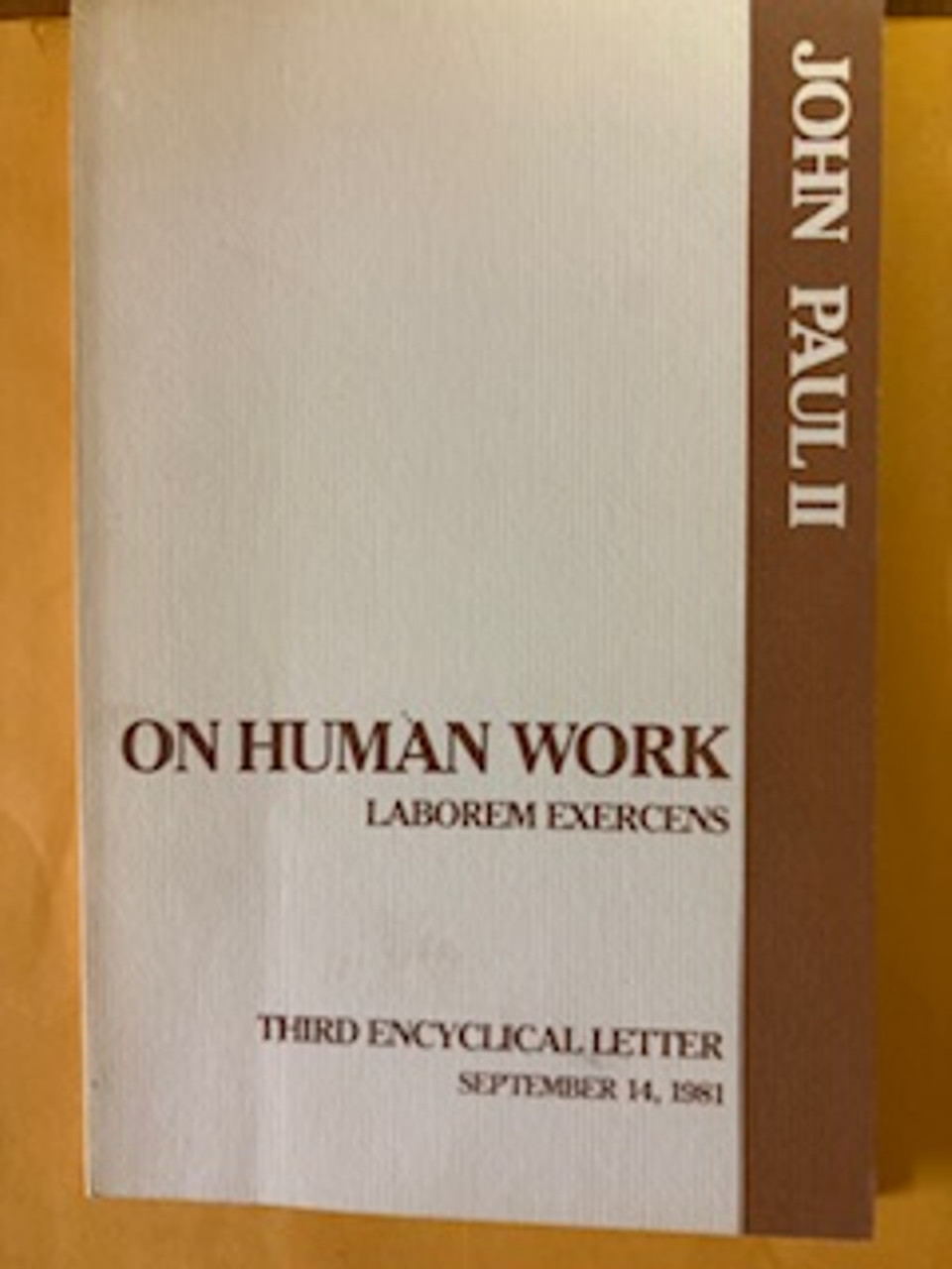ON HUMAN WORK - LABOREM EXERCENS - ADDRESSED BY JOHN PAUL 11 - THIRD ENCYCLICAL LETTER, SEPTEMBER 14, 1981.