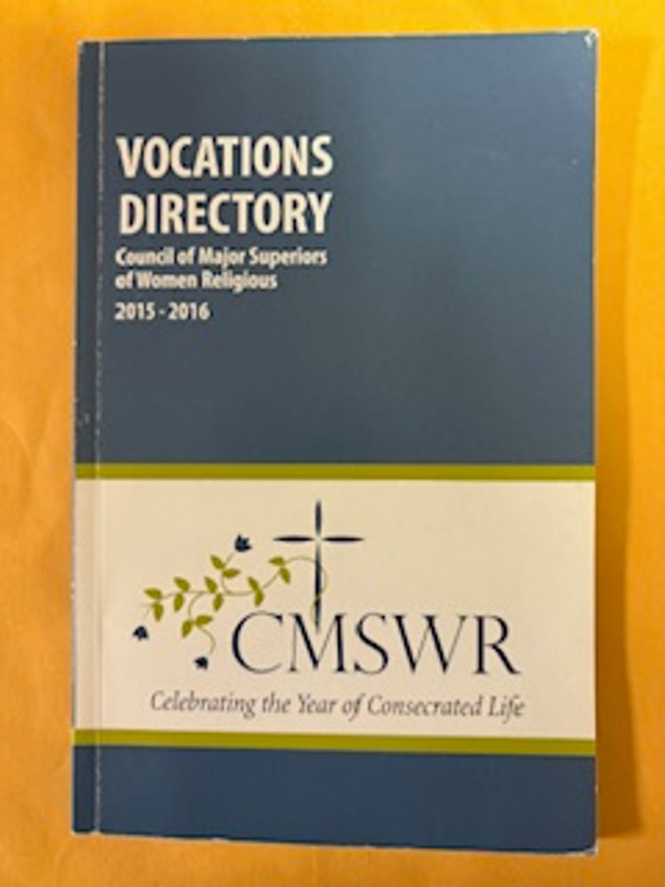 VOCATIONS DIRECTORY - COUNCIL OF MAJOR SUPERIORS OF WOMEN RELIGIOUS - CMSWR - CELEBRATING THE YEAR OF CONSECRATED LIFE - JANUARY 2015. - This is a gently used book with beautiful pictures of the Council of Major Superiors of women, 2015 - 2016.
