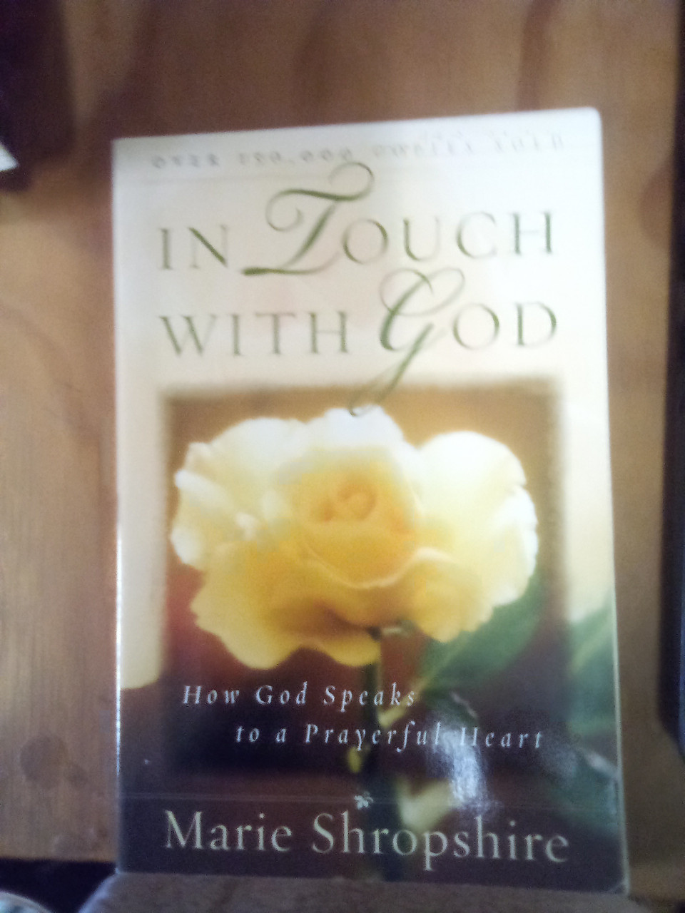 In Touch with God: How God Speaks to a Prayerful Heart Paperback – COPYRIGHT 1985 by Marie Shropshire (Author) 

THIS IS A GENTLY USED BOOK IN GREAT CONDITION!

Let the multitude of my thoughts toward you comfort you and

cause your thoughts to turn more and more to me.

As you walk close to me you will be able to draw quickly from my strength.