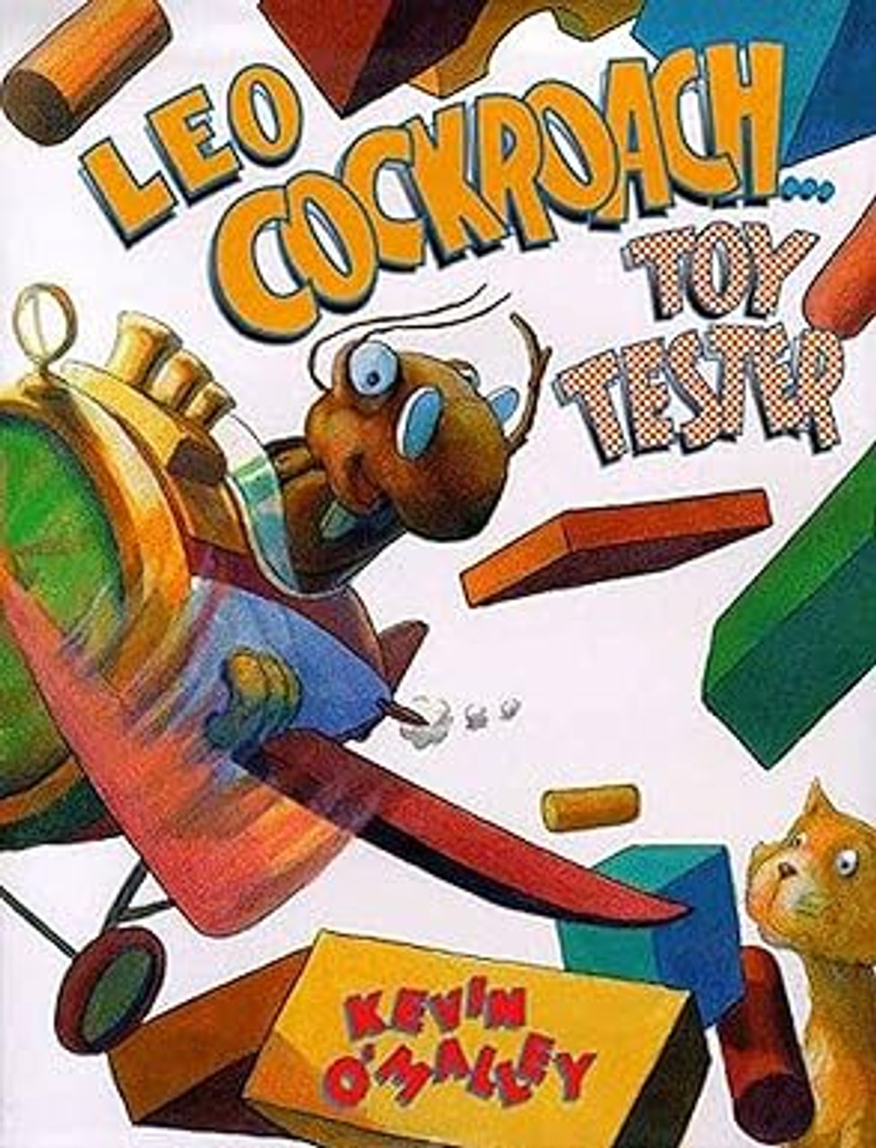Leo Cockroach: Toy Tester Hardcover – March 1, 1999 by Kevin O'Malley  -  

THIS USED BOOK IS IN OKAY CONDITION.  -  Leo Cockroach, who secretly tests toys for the bug-hating president of a toy company, seeks a job with the competitor across the street and finds himself worse off than before.