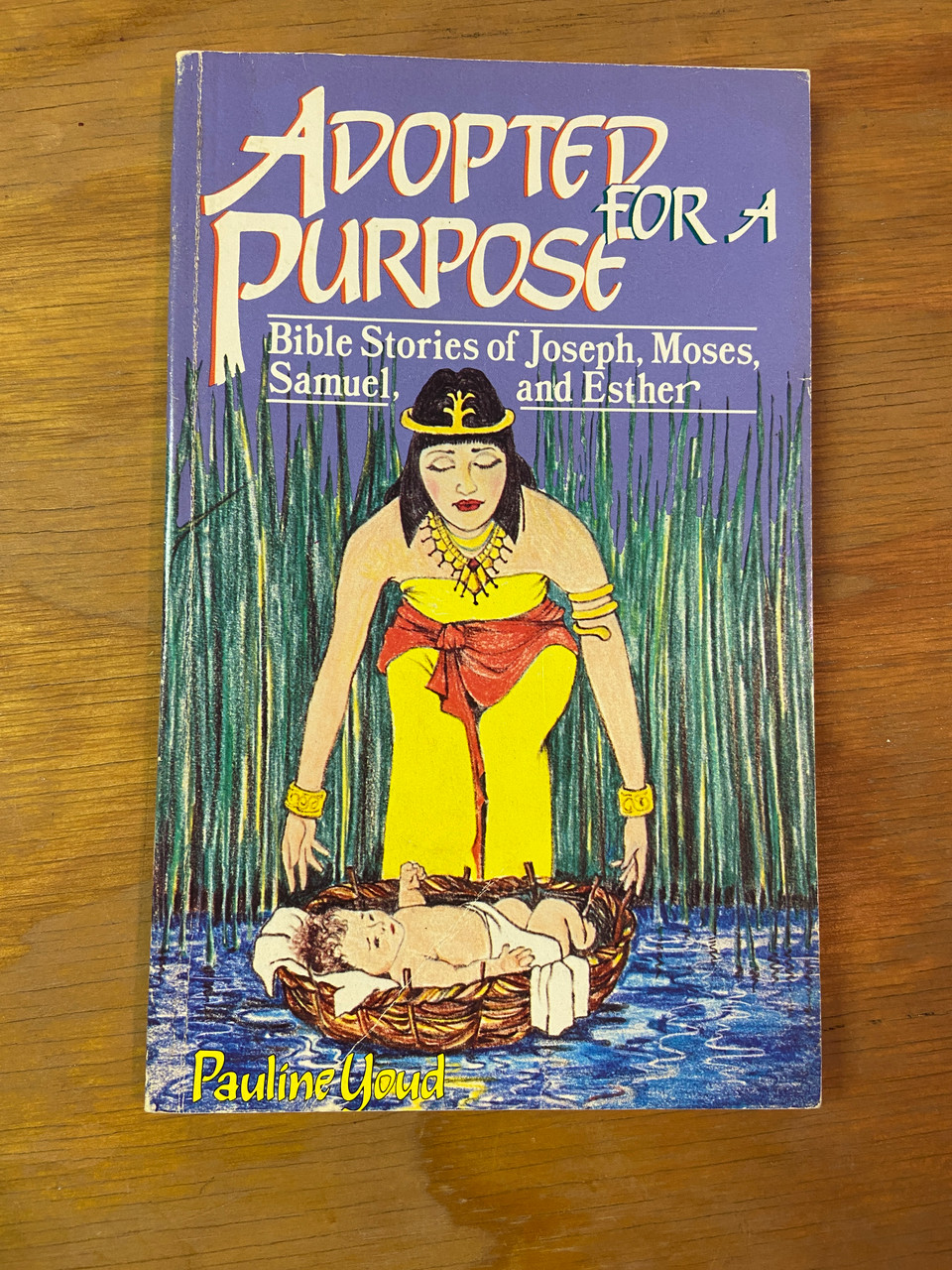 Adopted for a Purpose: Bible Stories of Joseph, Moses, Samuel, and Esther by Pauline Youd