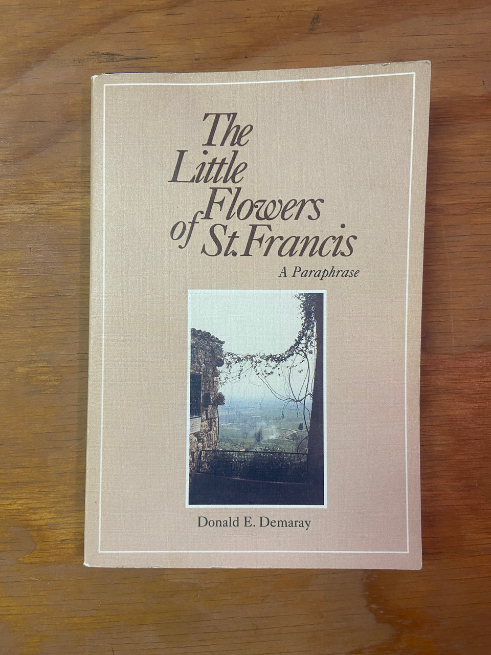 The Little Flowers of St. Francis A Paraphrase by Donald E. Demaray