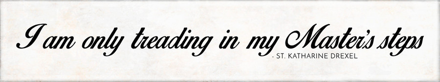 "Only Treading" St. Katherine Drexel Quote Plaque (RWP-Q79) 