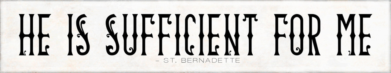 "He is Sufficient" St. Bernadette Quote Plaque
