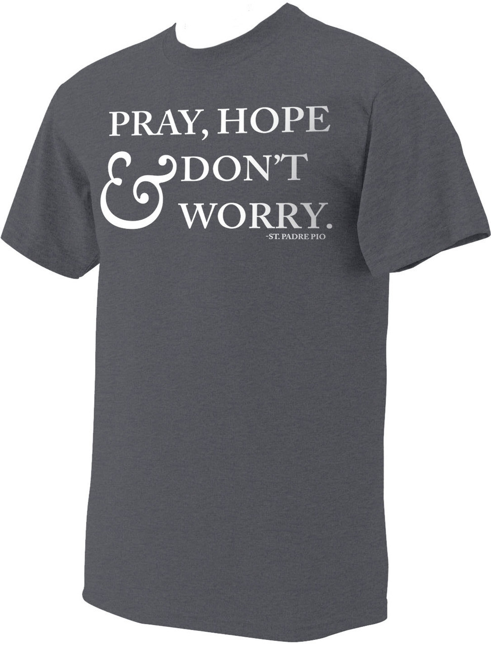"Pray, Hope & Don't Worry" St. Padre Pio Heather Charcoal T-Shirt