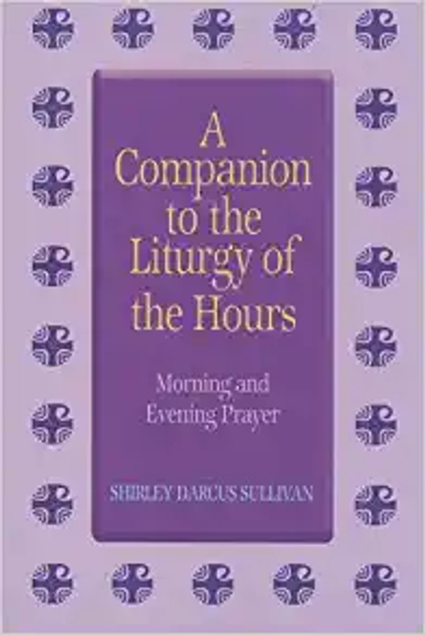 A Companion to the Liturgy of the Hours: Morning and Evening Prayer