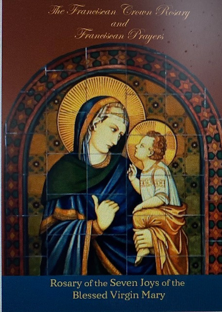 The Franciscan Crown Rosary of the Seven Joys of the Blessed Virgin Mary and Franciscan Prayers