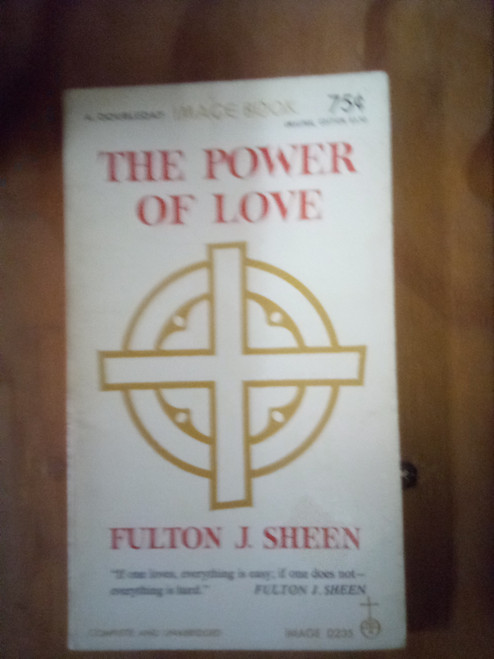 THE POWER OF LOVE BY FULTON J. SHEEN - A USED BOOK IN OKAY CONDITION WITH PAGES A LITTLE BROWN - "LOVE IS LIKE LIBERTY - IT CAN BE MISUSED.  NEVER STOPPING TO THINK WHAT LIFE WOULD BE WITHOUT IT, WE TAKE IT FOR GRANTED." THE POWER OF LOVE BY FULTON J. SHEEN - A USED BOOK IN OKAY CONDITION WITH PAGES A LITTLE BROWN - "LOVE IS LIKE LIBERTY - IT CAN BE MISUSED.  NEVER STOPPING TO THINK WHAT LIFE WOULD BE WITHOUT IT, WE TAKE IT FOR GRANTED."