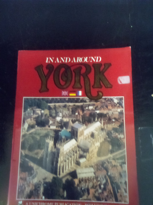 IN AND AROUND YORK -  A UNICHROME PUBLICATION. - A USED BOOK IN GOOD CONDITION WITH BEAUTIFUL PICTURES OF YORK.