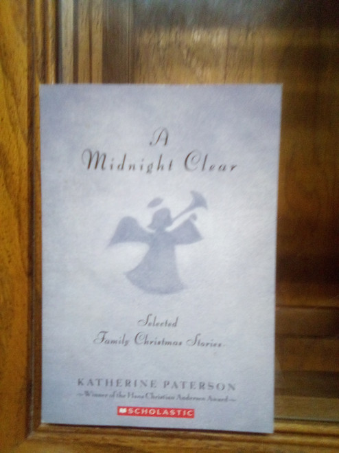 A Midnight Clear: Family Christmas Stories Paperback – September 24, 2001 - 
THIS USED BOOK IS IN FAIRLY GOOD CONDITION  by Katherine Paterson (Author) -   

Twelve modern-day Christmas stories, originally written by the wife of a minister who read them to his congregation, include the tales of a child coping with disappointment and a couple awaiting the birth of their baby. Reissue.
 
 

