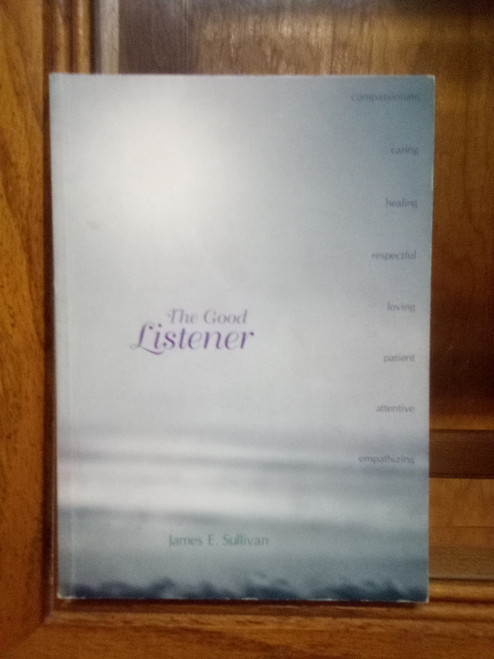 The Good Listener Paperback – August 1, 2000 by James E. Sullivan (Author)  - 

A GENTLY USED BOOK IN GOOD CONDITION WITH WRITING IN THE FRONT PAGE.

A BRILLIANT AND CONVINCING CONFIRMATION OF THE THERAPEUTIC VALUE OF LISTENING.