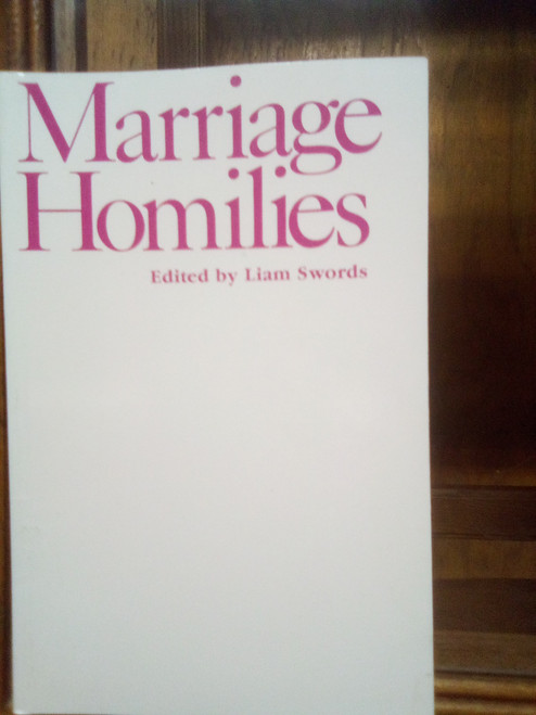 MARRIAGE HOMILIES EDITED BY LIAM SWORDS. -  A GENTLY USED BOOK IN GOOD CONDITION.  -  HOW DOES ONE PREACH AT MANY WEDDINGS AND STILL KEEP THE MESSAGE, FRESH, VIBRANT, AND POSITIVE?  