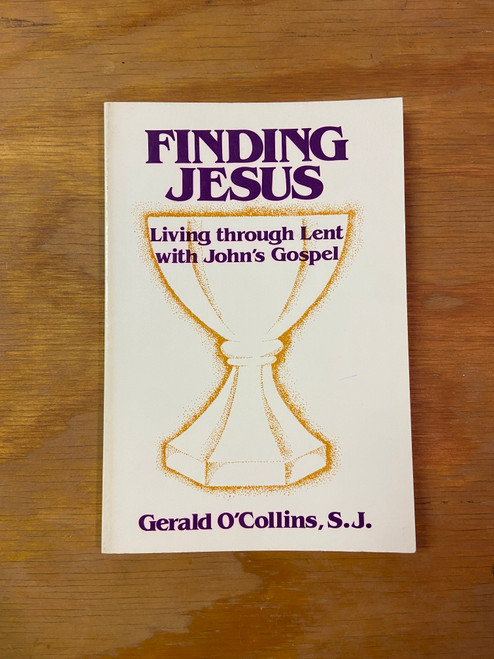 Finding Jesus: Living through Lent with John's Gospel by Gerald O'Collins, S.J.
