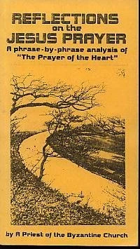 Reflections on the Jesus Prayer: A phrase-by-phrase analysis of "The Prayer of the Heart" ISBN 0-87193-070-6