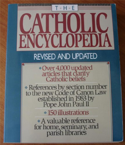 The Catholic Encyclopedia: Revised and Updated by Robert C. Broderick ISBN 0-8407-3175-2