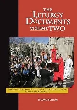 The Liturgy Documents Volume Two: Essential Documents for Parish Sacramental Rites and Other Liturgies ISBN 1616710276 or 9781616710279