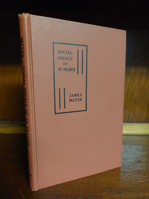 Social Ideals of St. Francis: Eight Lessons in Applied Christianity by Fr. James Meyer O. F. M.