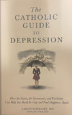 The Catholic Guide To Depression by Aaron Kheriaty, MD