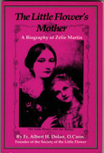 The Little Flower's Mother; A Biography of Zelie Martin By Fr Albert H.Dolan, O.Carm.