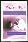 Padre Pio: Encounters with a Spiritual Daughter from Pietrelcina