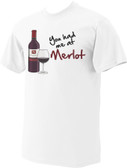 You Had Me at Merlot T-Shirt