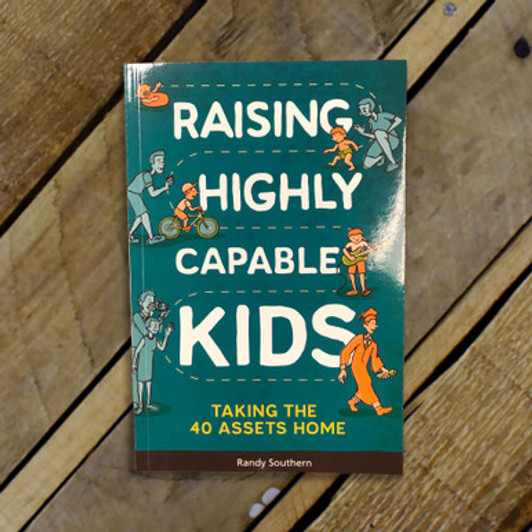 Raising Highly Capable Kids: Taking the 40 Assets Home Raising Highly Capable Kids: Taking the 40 Assets Home