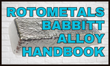 ROTOMETALS BABBITT ALLOY HANDBOOK: A QUICK ANALYSIS OF EVERY GRADE WE PRODUCE 