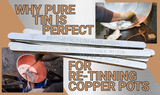 WHY PURE TIN HAS BEEN THE TRADITIONAL CHOICE FOR RETINNING COPPER COOKWARE