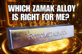 WHICH ZAMAK ALLOY IS RIGHT FOR ME?