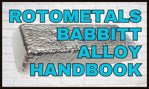 ROTOMETALS BABBITT ALLOY HANDBOOK: A QUICK ANALYSIS OF EVERY GRADE WE PRODUCE 