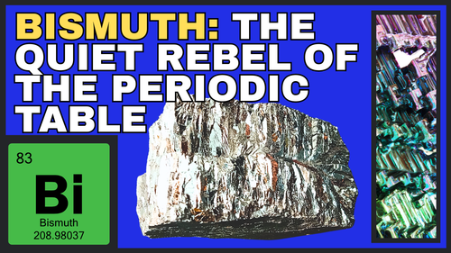 Bismuth: The Quiet Rebel of the Periodic Table