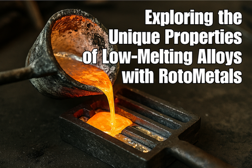 Exploring the Unique Properties of Low‑Melting Alloys with RotoMetals