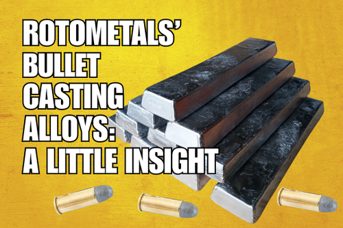 RotoMetals' Bullet Casting Alloys - A Little Insight