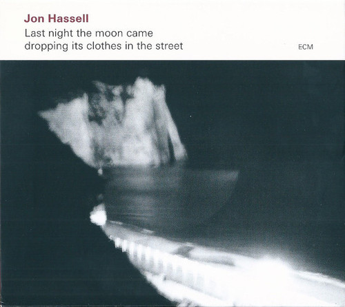 Jon Hassell – Last Night The Moon Came Dropping Its Clothes In The Street.    (CD, Album, Club Edition)